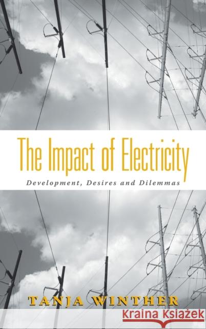 The Impact of Electricity: Development, Desires and Dilemmas Winther, Tanja 9781845454951 BERGHAHN BOOKS - książka