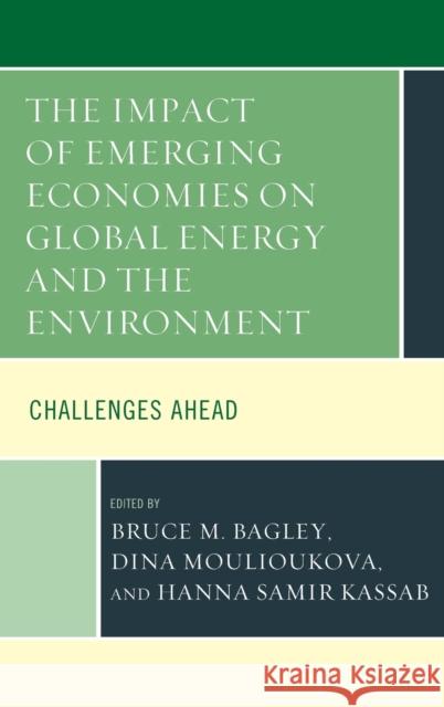 The Impact of Emerging Economies on Global Energy and the Environment: Challenges Ahead Bruce M. Bagley Dina Moulioukova Hanna S. Kassab 9781498519113 Lexington Books - książka