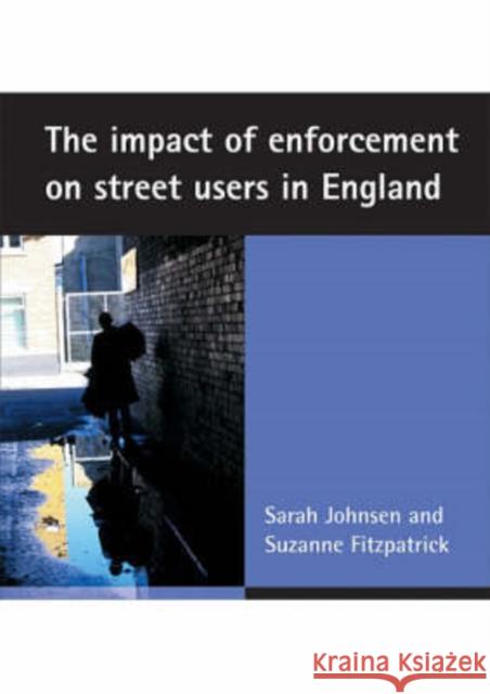 The Impact of Enforcement on Street Users in England Johnsen, Sarah 9781847420015 Policy Press - książka