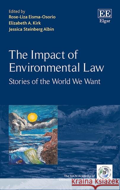 The Impact of Environmental Law: Stories of the World We Want Rose-Liza Eisma-Osorio Elizabeth A. Kirk Jessica Steinberg Albin 9781839106927 Edward Elgar Publishing Ltd - książka