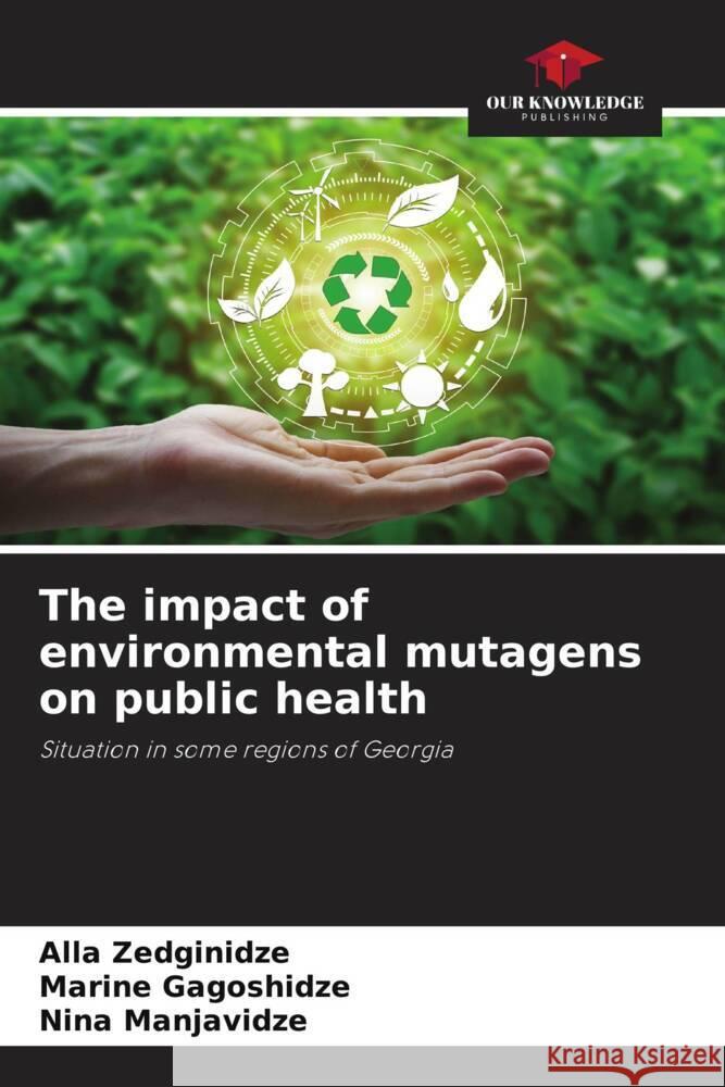 The impact of environmental mutagens on public health Zedginidze, Alla, Gagoshidze, Marine, Manjavidze, Nina 9786204564289 Our Knowledge Publishing - książka