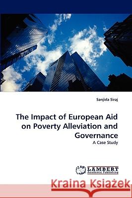 The Impact of European Aid on Poverty Alleviation and Governance Sanjida Siraj 9783838321677 LAP Lambert Academic Publishing - książka