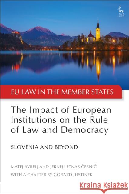 The Impact of European Institutions on the Rule of Law and Democracy: Slovenia and Beyond Matej Avbelj Jeremias Adams-Prassl Jernej Letnar Cernic 9781509915057 Hart Publishing - książka