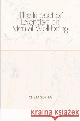 The Impact of Exercise on Mental Well-being Oheta Sophia 9789445292010 OS Pub - książka