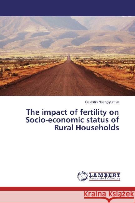 The impact of fertility on Socio-economic status of Rural Households Nsengiyumva, Celestin 9783659933738 LAP Lambert Academic Publishing - książka