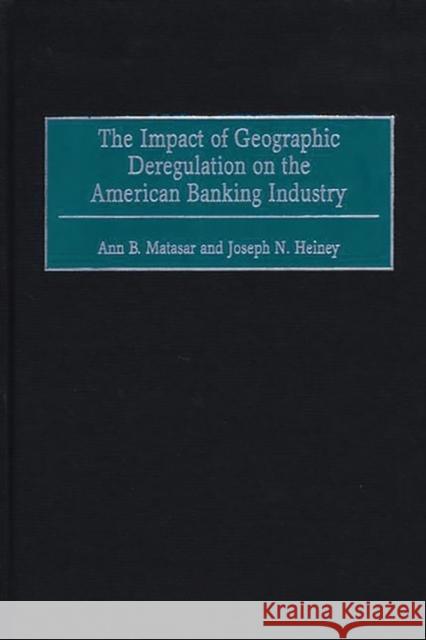 The Impact of Geographic Deregulation on the American Banking Industry Ann B. Matasar Joseph N. Heiney 9781567203509 Quorum Books - książka