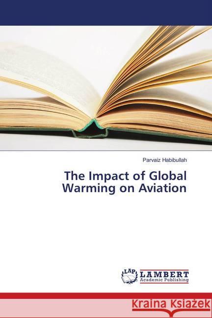 The Impact of Global Warming on Aviation Habibullah, Parvaiz 9786139831401 LAP Lambert Academic Publishing - książka