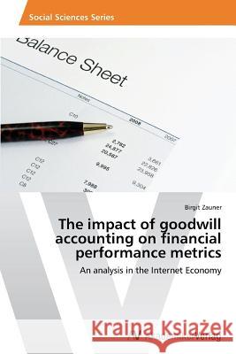 The impact of goodwill accounting on financial performance metrics Zauner, Birgit 9783639499711 AV Akademikerverlag - książka