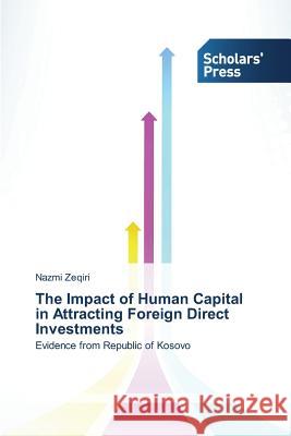 The Impact of Human Capital in Attracting Foreign Direct Investments Zeqiri Nazmi 9783639701951 Scholars' Press - książka