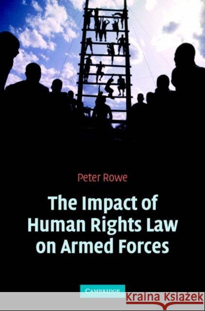 The Impact of Human Rights Law on Armed Forces Peter Rowe P. J. Rowe 9780521851701 Cambridge University Press - książka