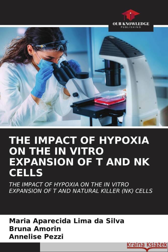 THE IMPACT OF HYPOXIA ON THE IN VITRO EXPANSION OF T AND NK CELLS Lima da Silva, Maria Aparecida, Amorin, Bruna, Pezzi, Annelise 9786206944973 Our Knowledge Publishing - książka