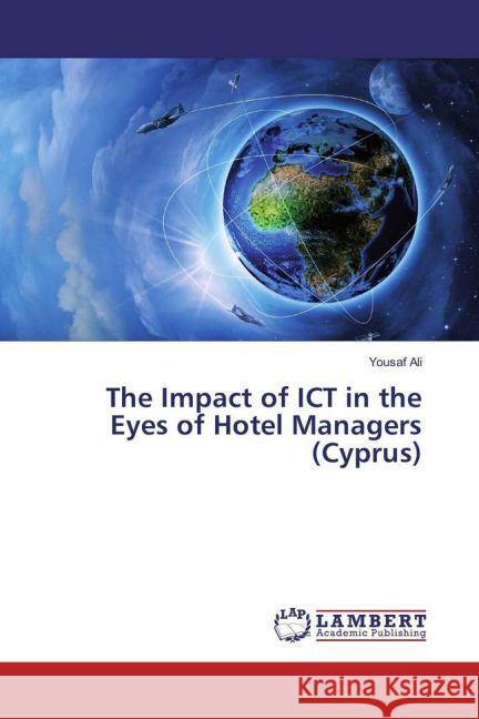 The Impact of ICT in the Eyes of Hotel Managers (Cyprus) Ali, Yousaf 9783659822445 LAP Lambert Academic Publishing - książka