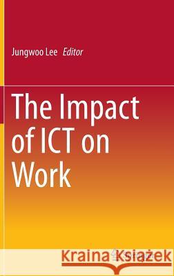 The Impact of Ict on Work Lee, Jungwoo 9789812876119 Springer - książka