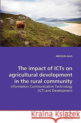 The impact of ICTs on agricultural development in the rural community Abiodun Alao (The Brookings Institution) 9783639260021 VDM Verlag - książka