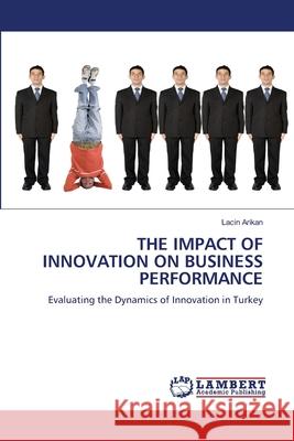 The Impact of Innovation on Business Performance Lacin Arikan 9783838347103 LAP Lambert Academic Publishing - książka
