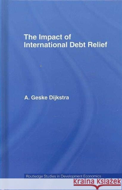 The Impact of International Debt Relief Dijkstra Geske                           A. Geske Dijkstra 9780415414579 Routledge - książka