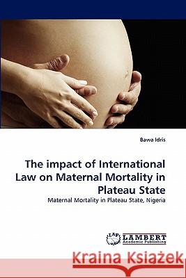 The Impact of International Law on Maternal Mortality in Plateau State  9783838373522 LAP Lambert Academic Publishing AG & Co KG - książka
