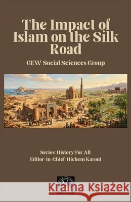 The Impact of Islam On the Silk Road Gew Social Sciences Group Hichem Karoui 9781787956599 Global East-West (London) - książka
