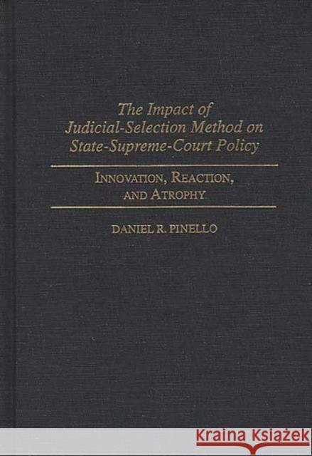The Impact of Judicial-Selection Method on State-Supreme-Court Policy: Innovation, Reaction, and Atrophy Pinello, Daniel R. 9780313292439 Greenwood Press - książka