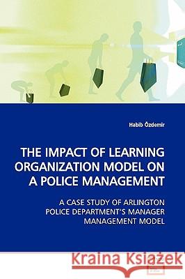 The Impact of Learning Organization Model on a Police Management Habib Zdemir 9783639129540 VDM Verlag - książka