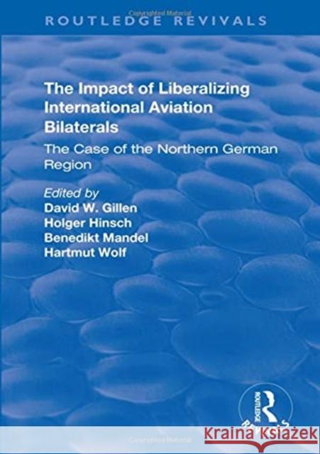 The Impact of Liberalizing International Aviation Bilaterals: The Case of the Northern German Region: The Case of the Northern German Region Holger Hinsch Benedikt Mandel Harmut Wolf 9781138734975 Routledge - książka