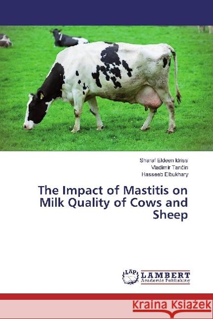 The Impact of Mastitis on Milk Quality of Cows and Sheep Idriss, Sharaf Eldeen; Tancin, Vladimír; Elbukhary, Hasseeb 9783659948572 LAP Lambert Academic Publishing - książka