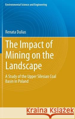 The Impact of Mining on the Landscape: A Study of the Upper Silesian Coal Basin in Poland Dulias, Renata 9783319295398 Springer - książka