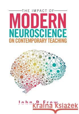 The Impact of Modern Neuroscience on Contemporary Teaching John R. Frew 9781524520489 Xlibris - książka