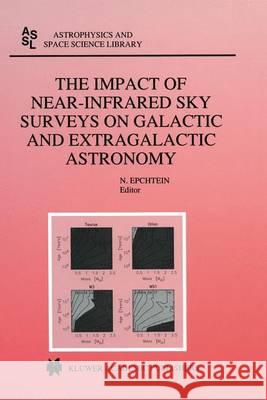 The Impact of Near-Infrared Sky Surveys on Galactic and Extragalactic Astronomy Euroconference on Near-Infrared Surveys 9780792350255 Kluwer Academic Publishers - książka