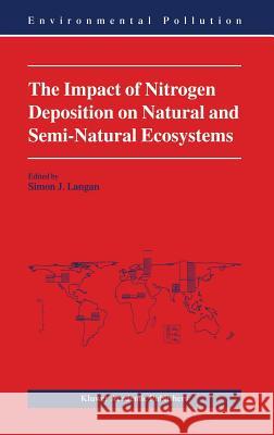 The Impact of Nitrogen Deposition on Natural and Semi-Natural Ecosystems Simon J. Langan S. J. Langan 9780412810404 Kluwer Academic Publishers - książka