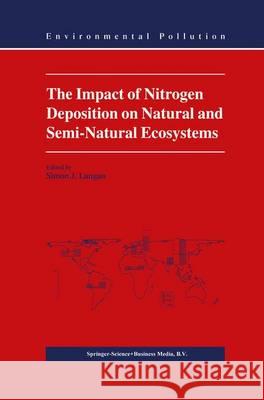 The Impact of Nitrogen Deposition on Natural and Semi-Natural Ecosystems S.J. Langan 9789048140251 Springer - książka