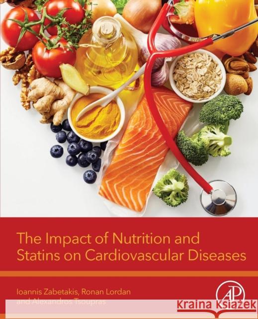 The Impact of Nutrition and Statins on Cardiovascular Diseases Ioannis Zabetakis Ronan Lordan Alexandros Tsoupras 9780128137925 Academic Press - książka