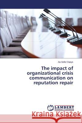 The impact of organizational crisis communication on reputation repair Claeys An-Sofie 9783659591679 LAP Lambert Academic Publishing - książka