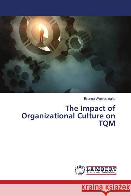 The Impact of Organizational Culture on TQM Weerasinghe, Eranga 9783659901874 LAP Lambert Academic Publishing - książka