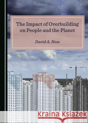 The Impact of Overbuilding on People and the Planet  9781527524026 Cambridge Scholars Publishing - książka