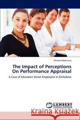 The Impact of Perceptions on Performance Appraisal Nhamo Mashavira   9783847327455 LAP Lambert Academic Publishing AG & Co KG - książka