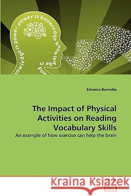 The Impact of Physical Activities on Reading Vocabulary Skills Edwena Burnette 9783639315448 VDM Verlag - książka