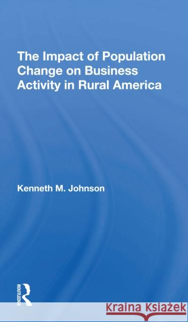 The Impact of Population Change on Business Activity in Rural America Kenneth M. Johnson 9780367308452 Routledge - książka