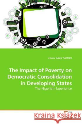 The Impact of Poverty on Democratic Consolidation in Developing States Umoru Adejo Yakubu 9783639258103 VDM Verlag - książka