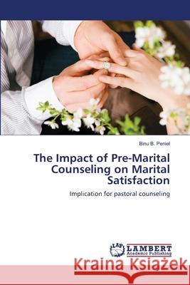 The Impact of Pre-Marital Counseling on Marital Satisfaction Binu B Peniel 9783846503652 LAP Lambert Academic Publishing - książka