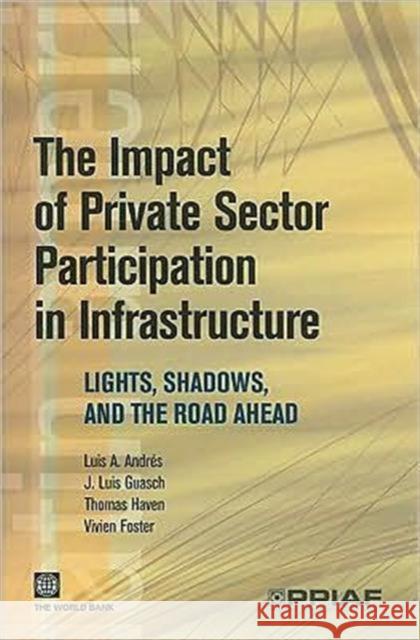 The Impact of Private Sector Participation in Infrastructure: Lights, Shadows, and the Road Ahead Andres, Luis A. 9780821374092 World Bank Publications - książka