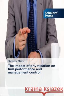 The impact of privatisation on firm performance and management control Masry, Mohamed 9783639664195 Scholar's Press - książka