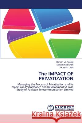 The IMPACT OF PRIVATIZATION Ur-Rashid, Haroon 9783838378572 LAP Lambert Academic Publishing AG & Co KG - książka