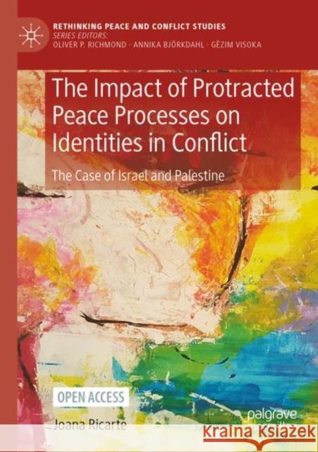 The Impact of Protracted Peace Processes on Identities in Conflict: The Case of Israel and Palestine Joana Ricarte 9783031165696 Springer International Publishing AG - książka