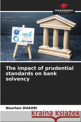 The impact of prudential standards on bank solvency DHAHRI, Nourhen 9786209532337 Our Knowledge Publishing - książka