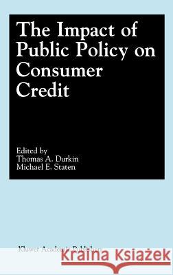 The Impact of Public Policy on Consumer Credit Thomas A. Durkin Michael E. Staten P. Saratchandran 9780792374183 Kluwer Academic Publishers - książka