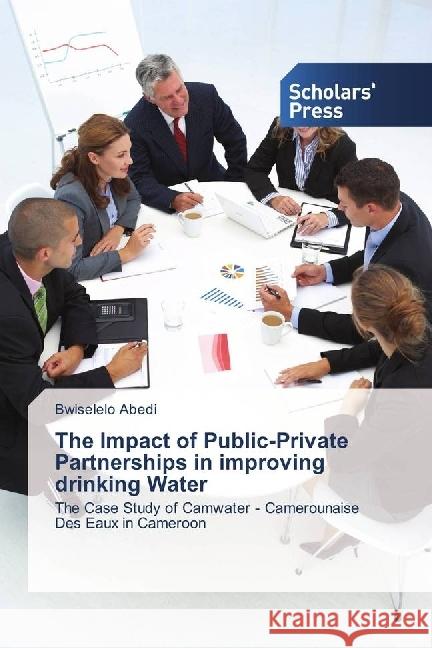 The Impact of Public-Private Partnerships in improving drinking Water : The Case Study of Camwater - Camerounaise Des Eaux in Cameroon Abedi, Bwiselelo 9783639864144 Scholar's Press - książka