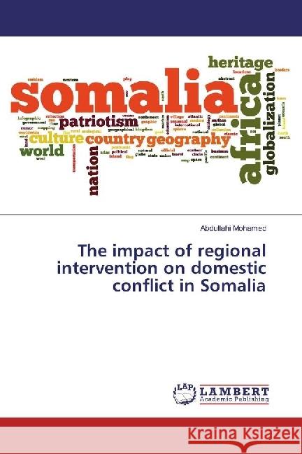 The impact of regional intervention on domestic conflict in Somalia Mohamed, Abdullahi 9783330088627 LAP Lambert Academic Publishing - książka