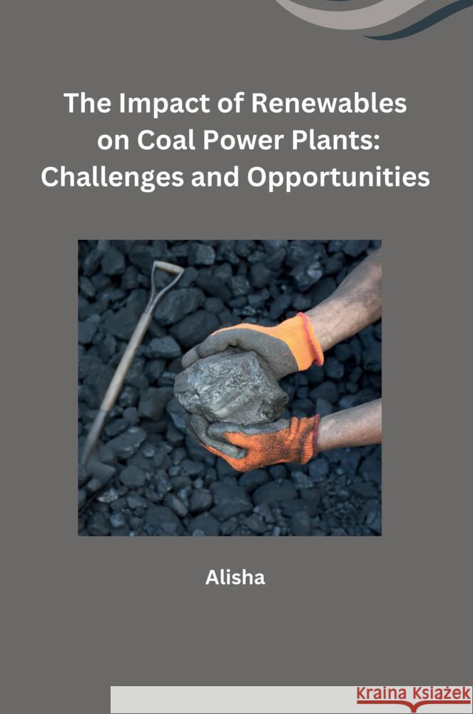 The Impact of Renewables on Coal Power Plants: Challenges and Opportunities Alisha 9783384230171 Tredition Gmbh - książka