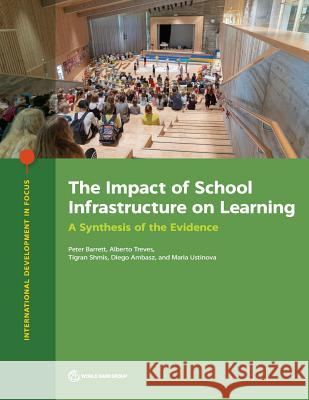 The Impact of School Infrastructure on Learning: A Synthesis of the Evidence Peter Barrett Alberto Treves Tigran Shmis 9781464813788 World Bank Publications - książka